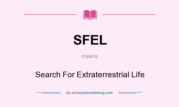 What does SFEL mean? It stands for Search For Extraterrestrial Life