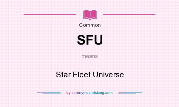 What does SFU mean? It stands for Star Fleet Universe