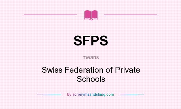 What does SFPS mean? It stands for Swiss Federation of Private Schools