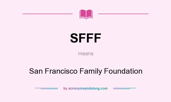 What does SFFF mean? It stands for San Francisco Family Foundation