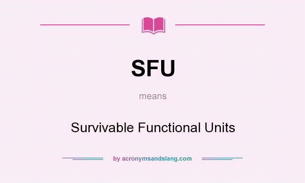 What does SFU mean? It stands for Survivable Functional Units