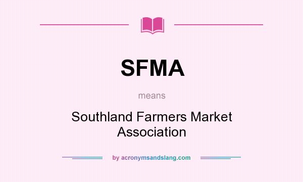 What does SFMA mean? It stands for Southland Farmers Market Association