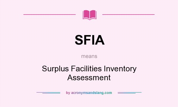 What does SFIA mean? It stands for Surplus Facilities Inventory Assessment