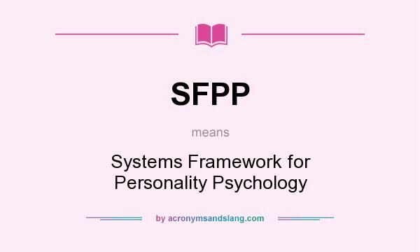 What does SFPP mean? It stands for Systems Framework for Personality Psychology