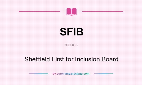 What does SFIB mean? It stands for Sheffield First for Inclusion Board