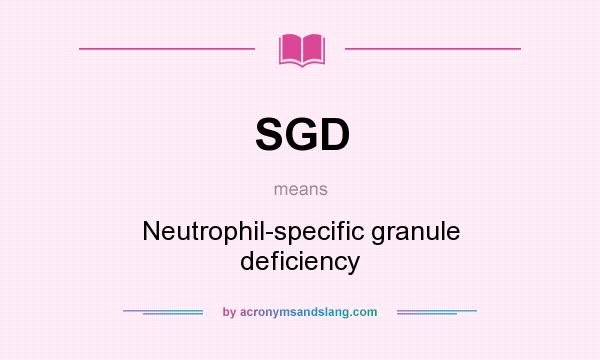 What does SGD mean? It stands for Neutrophil-specific granule deficiency