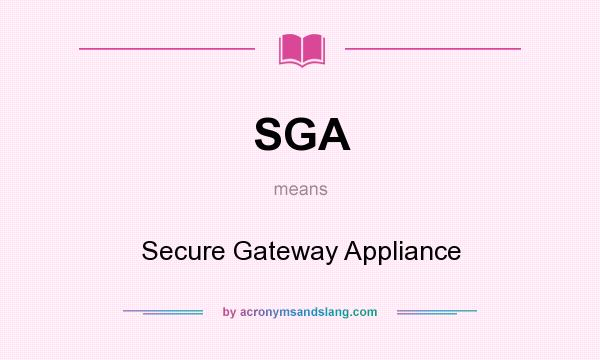 What does SGA mean? It stands for Secure Gateway Appliance