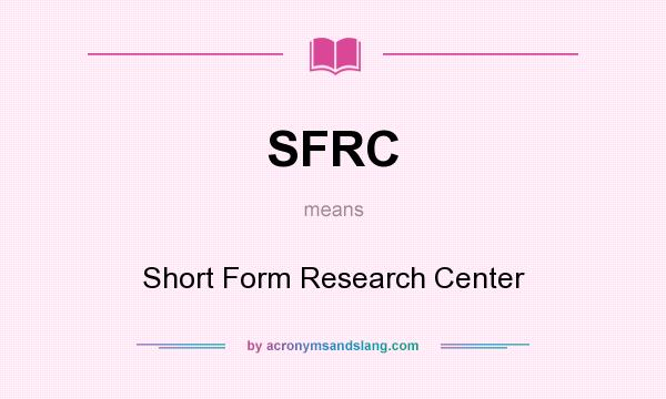 What does SFRC mean? It stands for Short Form Research Center