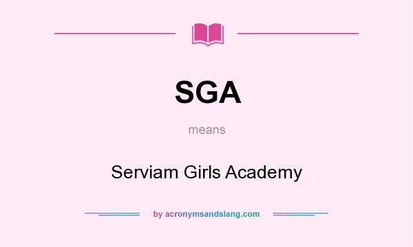 What does SGA mean? It stands for Serviam Girls Academy