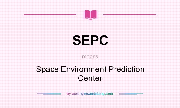 What does SEPC mean? It stands for Space Environment Prediction Center