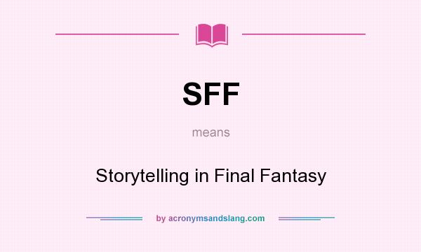 What does SFF mean? It stands for Storytelling in Final Fantasy