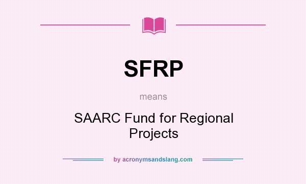 What does SFRP mean? It stands for SAARC Fund for Regional Projects
