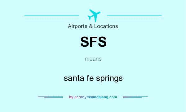 What does SFS mean? It stands for santa fe springs