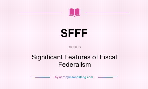 What does SFFF mean? It stands for Significant Features of Fiscal Federalism