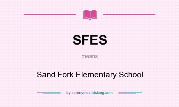 What does SFES mean? It stands for Sand Fork Elementary School