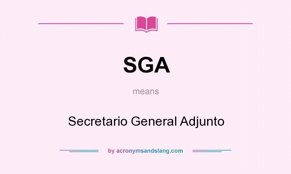 What does SGA mean? It stands for Secretario General Adjunto