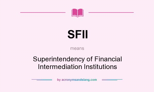 What does SFII mean? It stands for Superintendency of Financial Intermediation Institutions