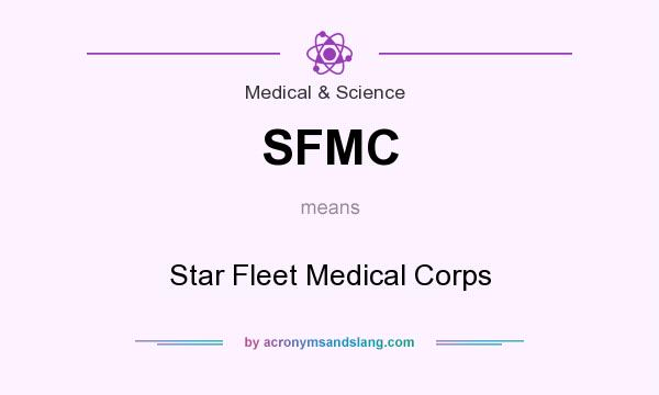 What does SFMC mean? It stands for Star Fleet Medical Corps