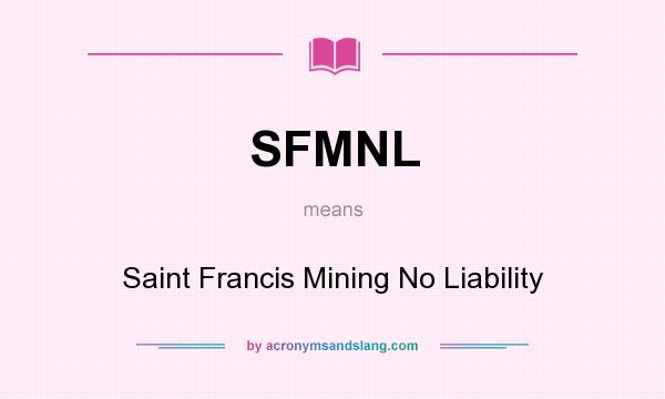 What does SFMNL mean? It stands for Saint Francis Mining No Liability