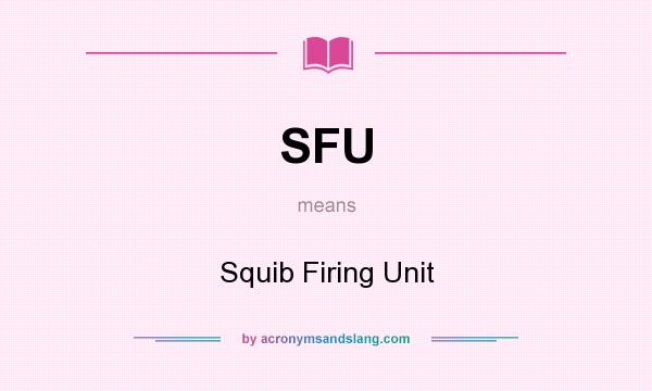 What does SFU mean? It stands for Squib Firing Unit