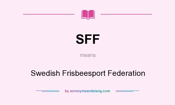 What does SFF mean? It stands for Swedish Frisbeesport Federation