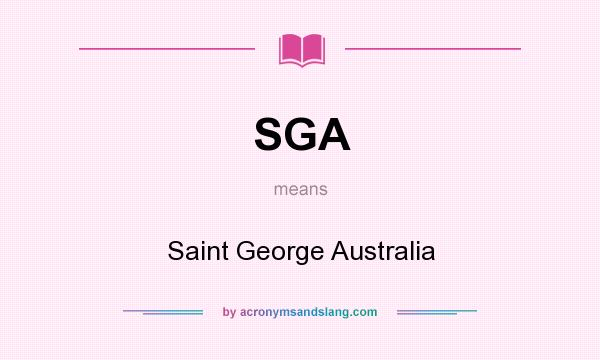 What does SGA mean? It stands for Saint George Australia