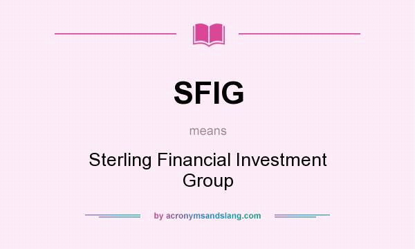 What does SFIG mean? It stands for Sterling Financial Investment Group