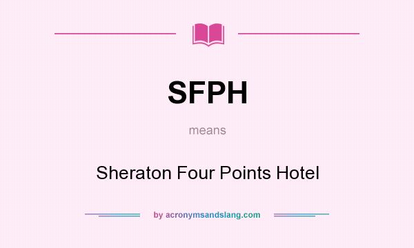 What does SFPH mean? It stands for Sheraton Four Points Hotel