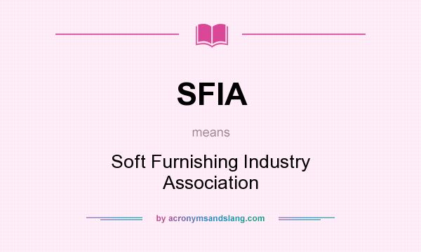 What does SFIA mean? It stands for Soft Furnishing Industry Association