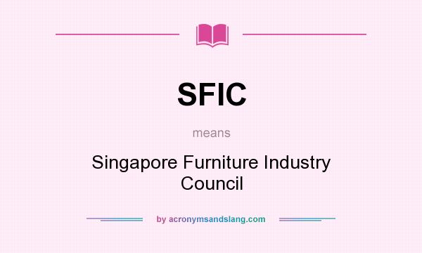 What does SFIC mean? It stands for Singapore Furniture Industry Council