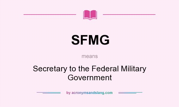 What does SFMG mean? It stands for Secretary to the Federal Military Government
