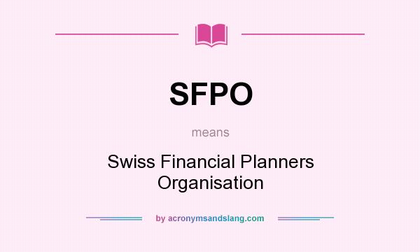 What does SFPO mean? It stands for Swiss Financial Planners Organisation