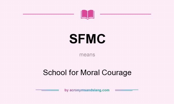 What does SFMC mean? It stands for School for Moral Courage