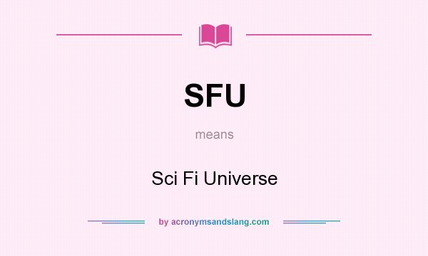 What does SFU mean? It stands for Sci Fi Universe