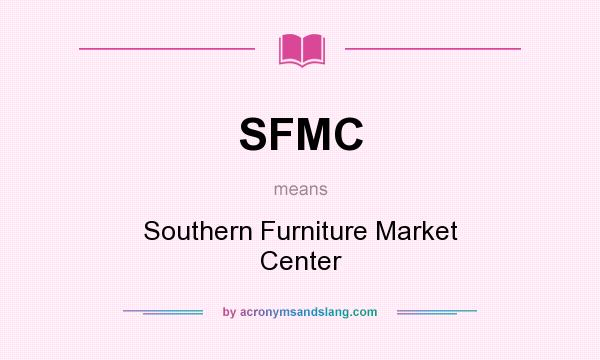What does SFMC mean? It stands for Southern Furniture Market Center