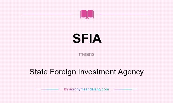 What does SFIA mean? It stands for State Foreign Investment Agency