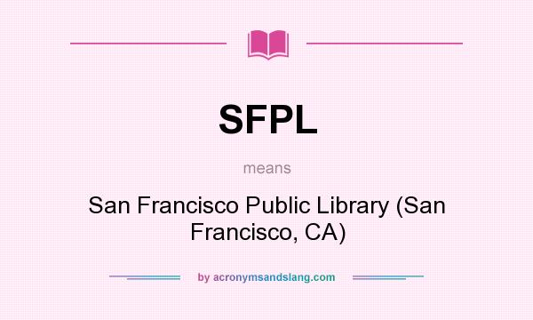 What does SFPL mean? It stands for San Francisco Public Library (San Francisco, CA)