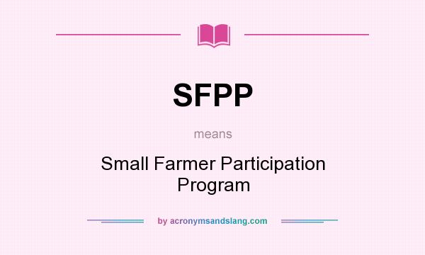 What does SFPP mean? It stands for Small Farmer Participation Program
