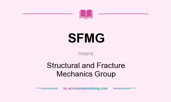 What does SFMG mean? It stands for Structural and Fracture Mechanics Group