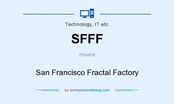 What does SFFF mean? It stands for San Francisco Fractal Factory