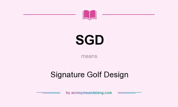 What does SGD mean? It stands for Signature Golf Design