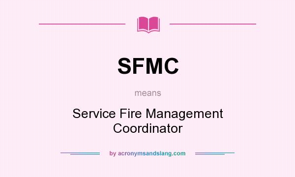 What does SFMC mean? It stands for Service Fire Management Coordinator