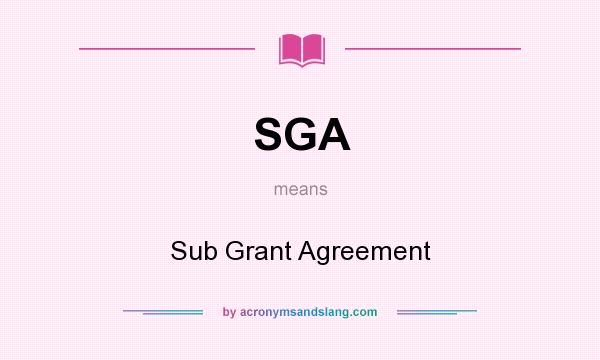 What does SGA mean? It stands for Sub Grant Agreement