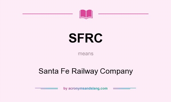 What does SFRC mean? It stands for Santa Fe Railway Company