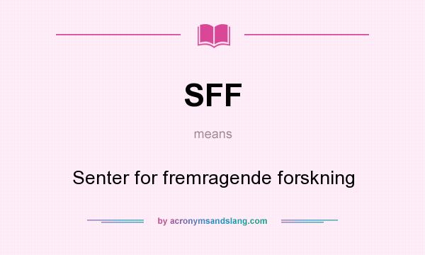What does SFF mean? It stands for Senter for fremragende forskning