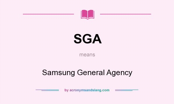 What does SGA mean? It stands for Samsung General Agency