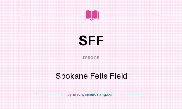 What does SFF mean? It stands for Spokane Felts Field
