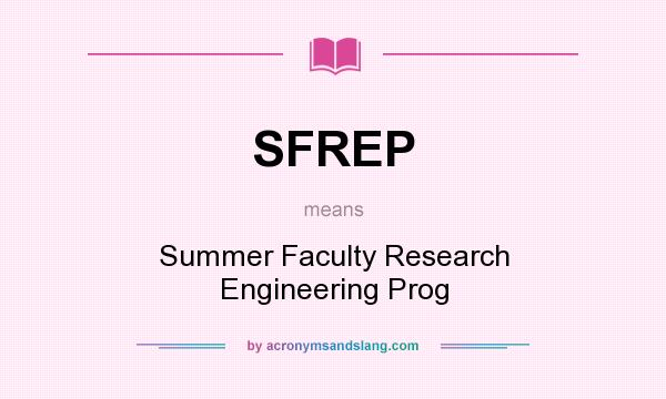 What does SFREP mean? It stands for Summer Faculty Research Engineering Prog