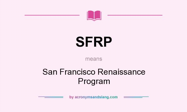 What does SFRP mean? It stands for San Francisco Renaissance Program