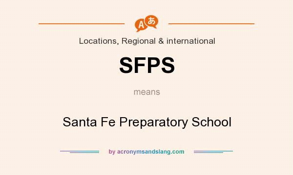 What does SFPS mean? It stands for Santa Fe Preparatory School
